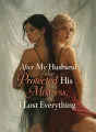 After My Husband Protected His Mistress, I Lost Everything cover