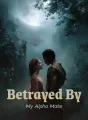 Betrayed By My Alpha Mate cover