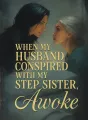 When My Husband Conspired With My Step Sister, I Awoke cover