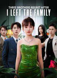 Three Brothers Regret After I Left the FamilyShort Dramas