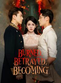 Burned, Betrayed, BecomingShort Dramas