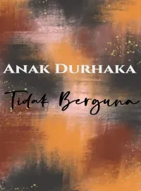 Anak Durhaka Tidak Berguna