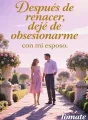 Después de renacer, dejé de obsesionarme con mi esposo. cover