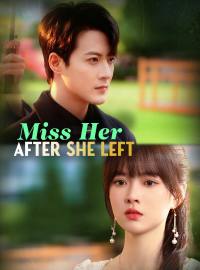 Miss Her After She LeftShort Dramas