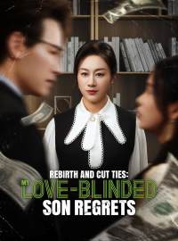 Rebirth and Cut Ties: My Love-Blinded Son RegretsShort Dramas