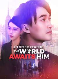 Let There Be Awakening: The World Awaits HimShort Dramas