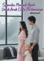 Suamiku Menjadi Ayah Untuk Anak Cinta Pertamanya cover