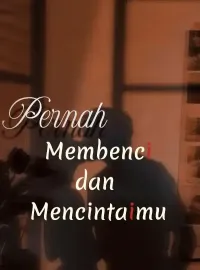 Pernah Membenci dan Mencintaimu