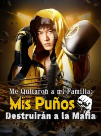 Me Quitaron a mi Familia: Mis Puños Destruirán a la Mafia