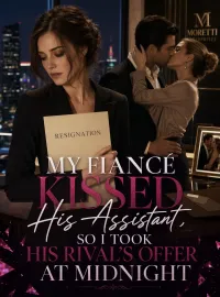 My Fiancé Kissed His Assistant, So I Took His Rival’s Offer at Midnight