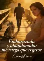Embarazada y abandonada: me ruega que regrese cover