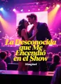 La Desconocida que Me Encendió en el Show cover