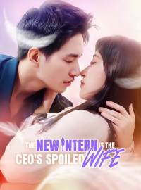 The New Intern is the CEO's Spoiled WifeShort Dramas