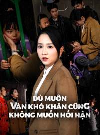 Dù Muôn Vàn Khó Khăn Cũng Không Muốn Hối Hận