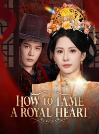 How to Tame a Royal HeartShort Dramas