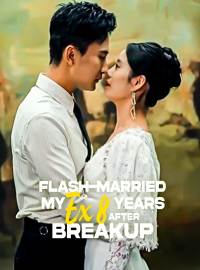 Flash-Married My Ex 8 Years After BreakupShort Dramas