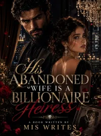 His Abandoned Wife Is A Billionaire Heiress