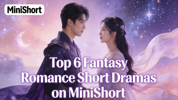 Top 6 Highest-Rated Fantasy Romance Dramas on MiniShort