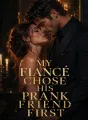 My Fiancé Chose His Prank Friend First cover