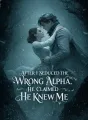 After I Seduced the Wrong Alpha, He Claimed He Knew Me cover