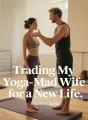 Trading My Yoga‑Mad Wife for a New Life cover