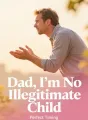 Dad, I'm No Illegitimate Child cover