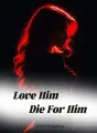 Love Him, Die For Him cover