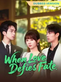 [Dubbed Version] When Love Defies Fate