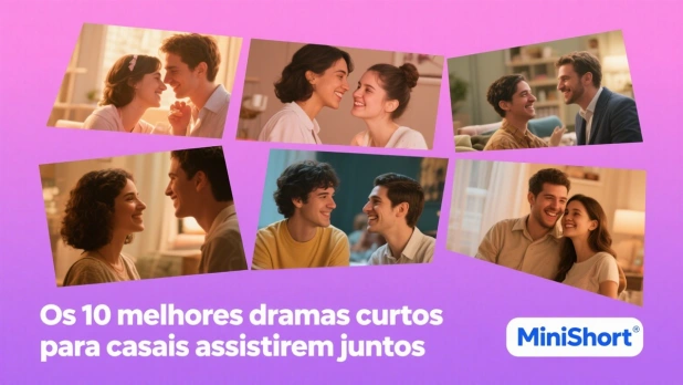 Os 10 melhores dramas curtos para casais assistirem juntos