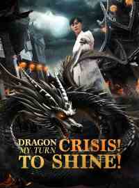 Dragon Crisis! My Turn to Shine!Short Dramas