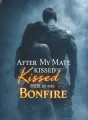 After My Mate Kissed Her at the Bonfire cover