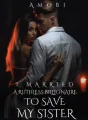 I Married A Ruthless Billionaire To Save My Sister cover