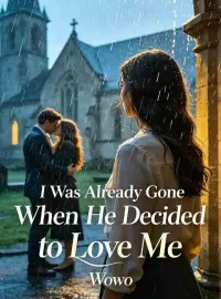 I Was Already Gone When He Decided to Love Me