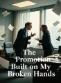 The Promotion Built on My Broken Hands cover