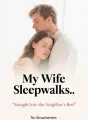 My Wife Sleepwalks… Straight Into the Neighbor's Bed cover