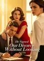 He Signed Our Divorce Without Looking cover