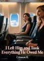 I Left Him and Took Everything He Owed Me cover