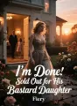 I'm Done: Sold Out for His Bastard Daughter cover