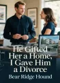 He Gifted Her a Home, I Gave Him a Divorce cover