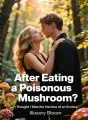 After Eating a Poisonous Mushroom, I Thought I Was the Heroine of an Erotica cover