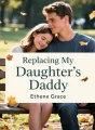 Replacing My Daughter's Daddy cover