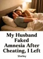 My Husband Faked Amnesia After Cheating, I Left cover