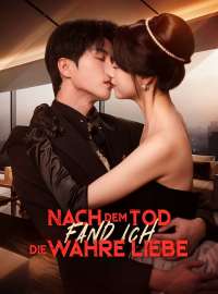 Nach dem Tod fand ich die wahre Liebe