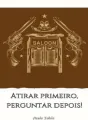 Atirar primeiro... perguntar depois! cover