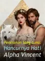 Penolakan Sang Luna: Hancurnya Hati Alpha Vincent cover