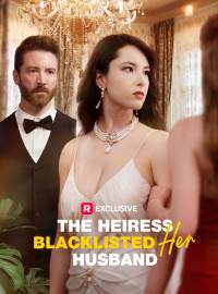 The Heiress Blacklisted Her HusbandShort Dramas