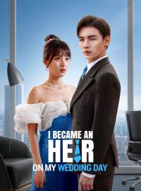 I Became an Heir on My Wedding DayShort Dramas