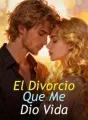 El Divorcio Que Me Dio Vida cover