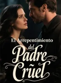 El Arrepentimiento del Padre Cruel