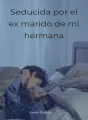 Seducida por el ex marido de mi hermana  cover